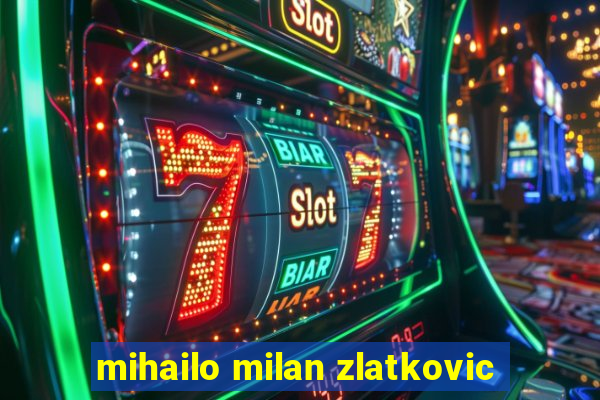 mihailo milan zlatkovic